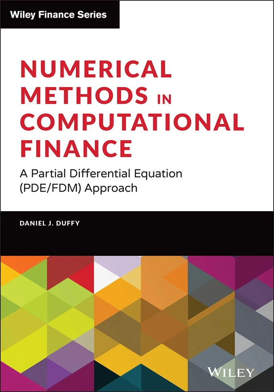 Numerical Methods in Computational Finance: A Partial Differential Equation (PDE/FDM) Approach (Wiley Finance)