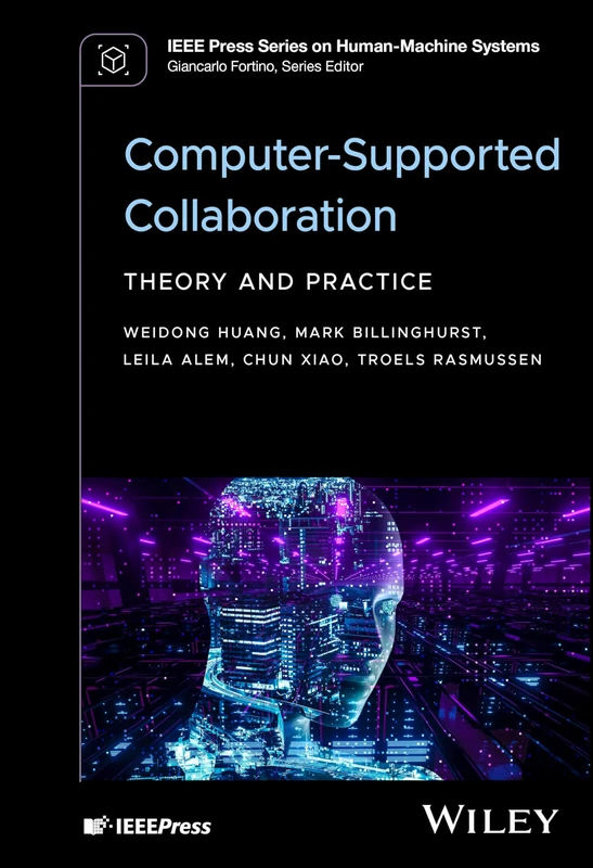 Computer-Supported Collaboration: Theory and Practice (IEEE Press Series on Human-Machine Systems)