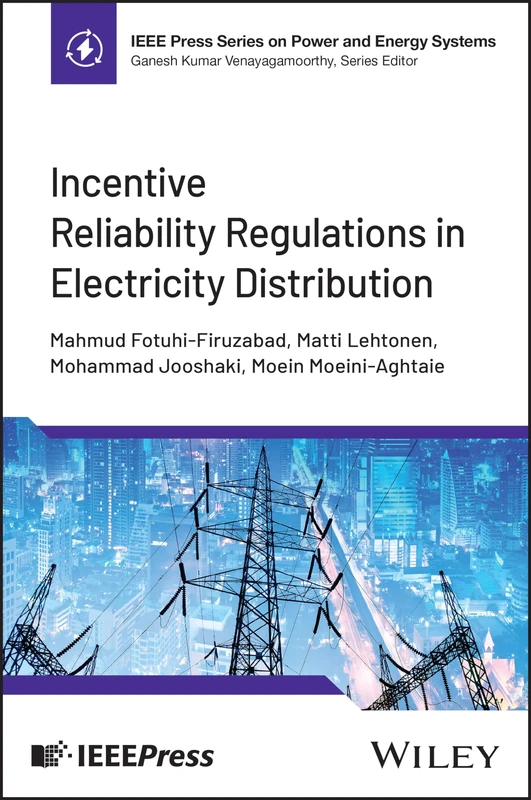 Incentive Reliability Regulations in Electricity Distribution (IEEE Press Series on Power and Energy Systems)