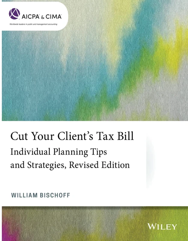 Cut Your Client's Tax Bill: Individual Planning Tips and Strategies, Revised Edition (AICPA)