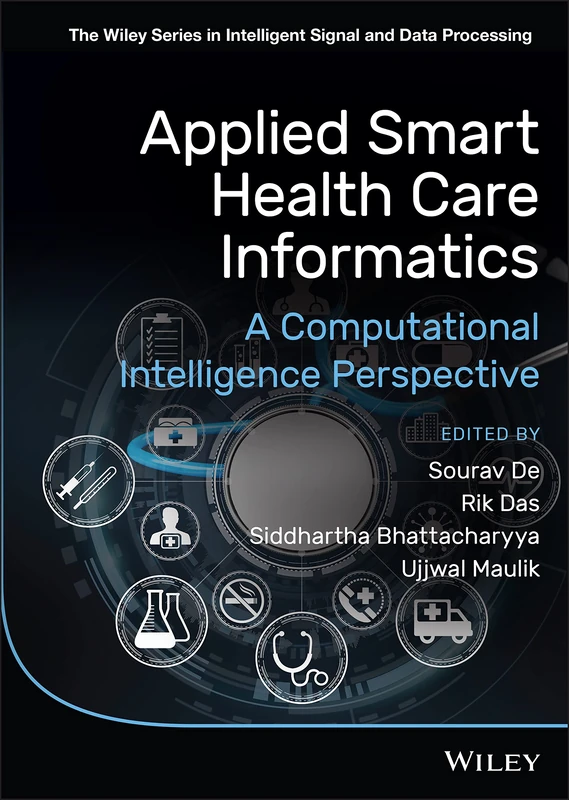 Applied Smart Health Care Informatics: A Computational Intelligence Perspective (The Wiley Series in Intelligent Signal and Data Processing)
