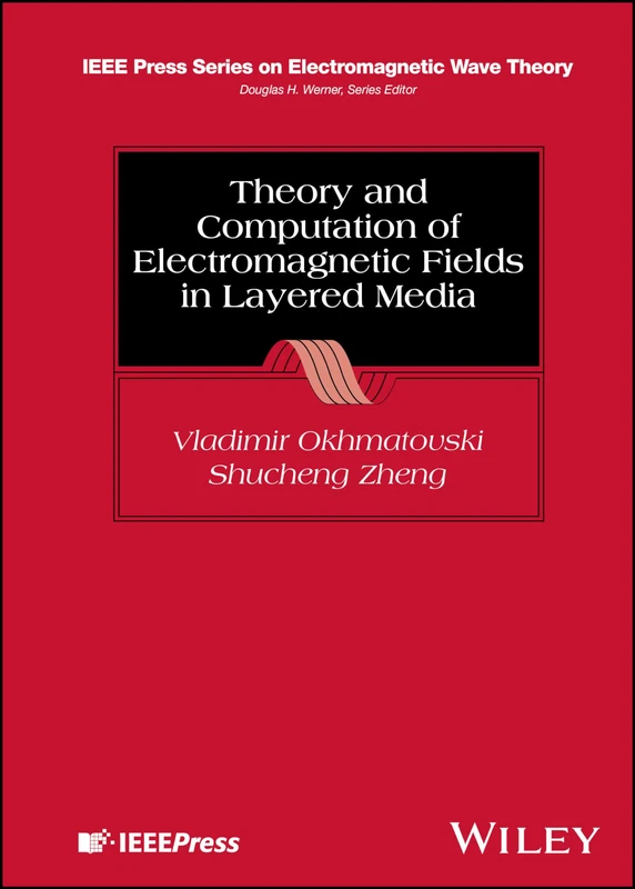 Theory and Computation of Electromagnetic Fields in Layered Media (IEEE Press Series on Electromagnetic Wave Theory)