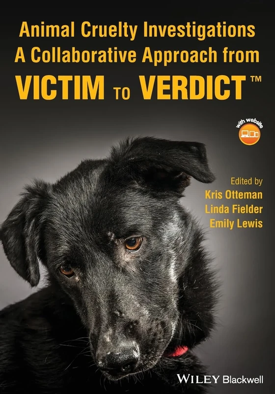 Animal Cruelty Investigations: A Collaborative Approach from Victim to Verdict: A Collaborative Approach from Victim to Verdict