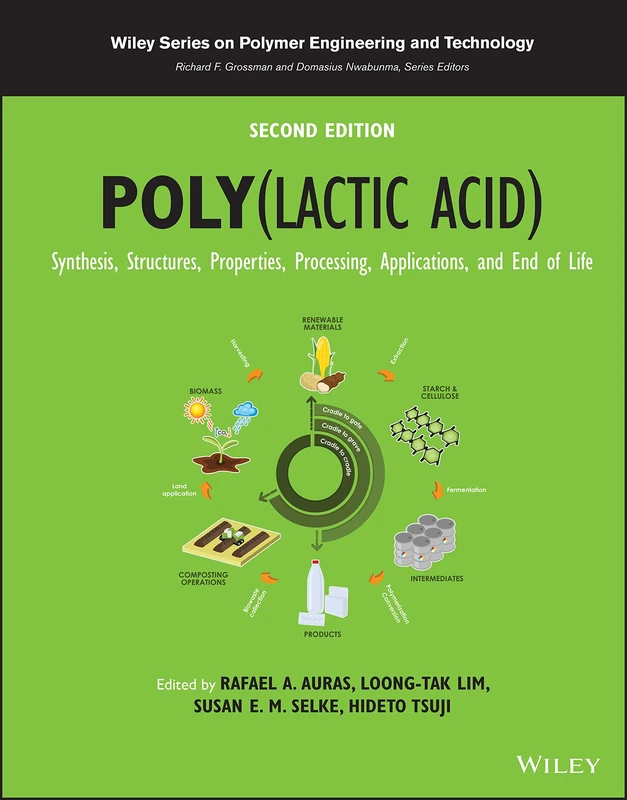Poly(lactic acid): Synthesis, Structures, Properties, Processing, Applications, and End of Life (Wiley Series on Polymer Engineering and Technology)