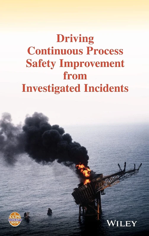 Driving Continuous Process Safety Improvement From Investigated Incidents