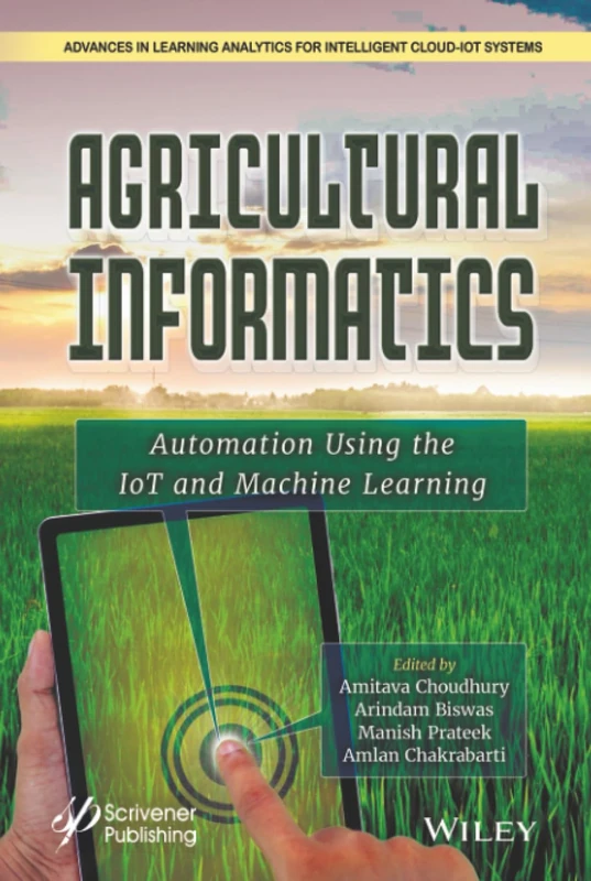 Agricultural Informatics: Automation Using the IoT and Machine Learning (Advances in Learning Analytics for Intelligent Cloud-IoT Systems)