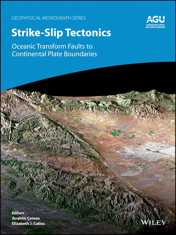 Strike-Slip Tectonics: Oceanic Transform Faults to Continental Plate Boundaries (Geophysical Monograph Series)