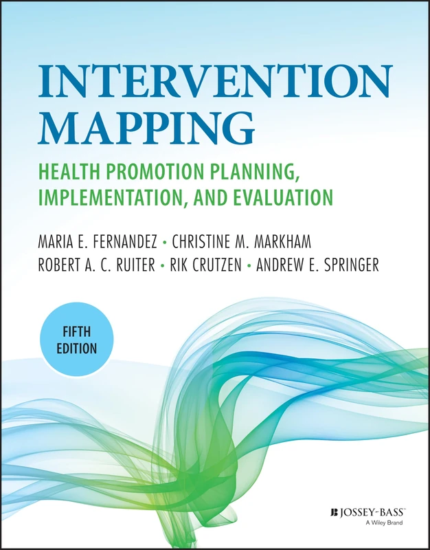Intervention Mapping: Health Promotion Planning, Implementation, and Evaluation (Jossey-Bass Public Health)