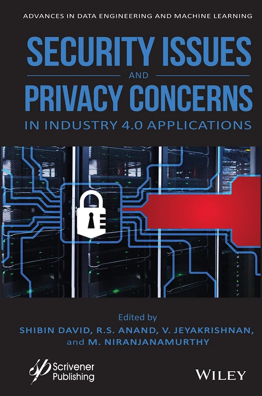 Security Issues and Privacy Concerns in Industry 4.0 Applications (Advances in Data Engineering and Machine Learning)