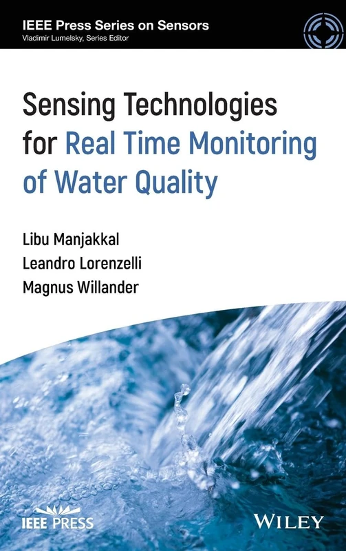Sensing Technologies for Real Time Monitoring of Water Quality (IEEE Press Series on Sensors)