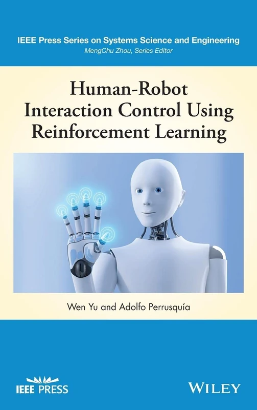 Human-Robot Interaction Control Using Reinforcement Learning (IEEE Press Series on Systems Science and Engineering)