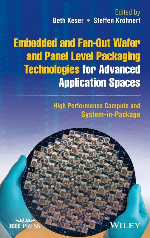 Embedded and Fan-Out Wafer and Panel Level Packaging Technologies for Advanced Application Spaces: High Performance Compute and System-in-Package (IEEE Press)