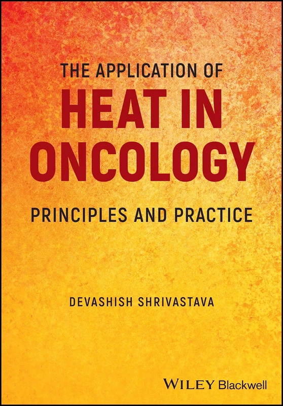 The Application of Heat in Oncology: Principles and Practice