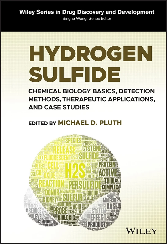 Hydrogen Sulfide: Chemical Biology Basics, Detection Methods, Therapeutic Applications, and Case Studies (Wiley Series in Drug Discovery and Development)