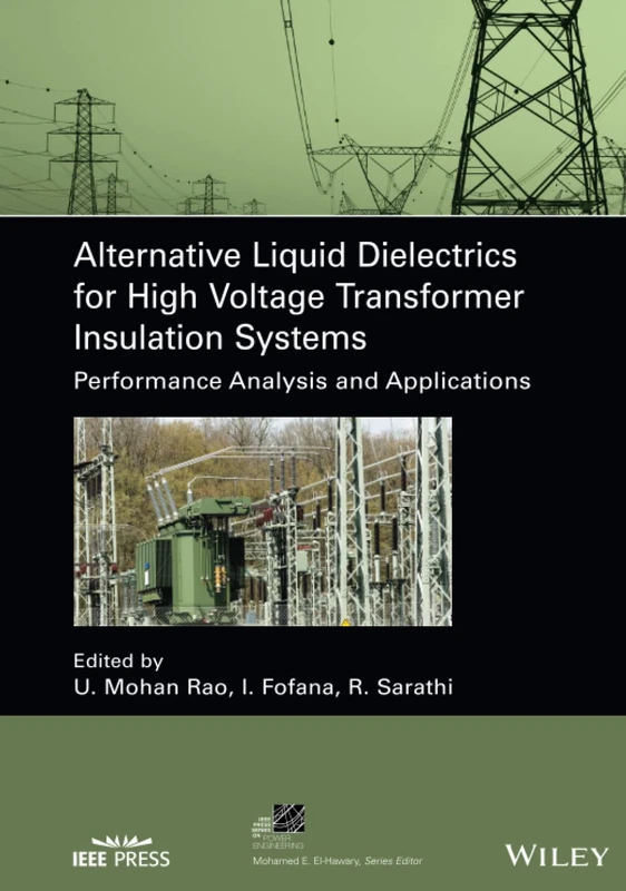 Alternative Liquid Dielectrics for High Voltage Transformer Insulation Systems: Performance Analysis and Applications (IEEE Press Series on Power and Energy Systems)