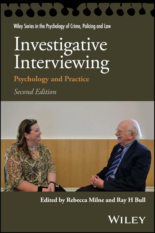 Investigative Interviewing: Psychology and Practice (Wiley Series in Psychology of Crime, Policing and Law)