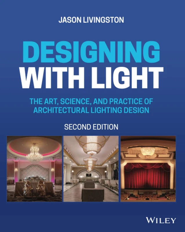 Designing with Light: The Art, Science, and Practice of Architectural Lighting Design, 2nd Edition: The Art, Science, and Practice of Architectural Lighting Design