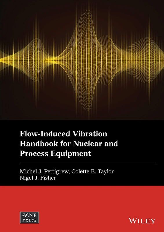 Flow-Induced Vibration Handbook for Nuclear and Process Equipment (Wiley-ASME Press Series)