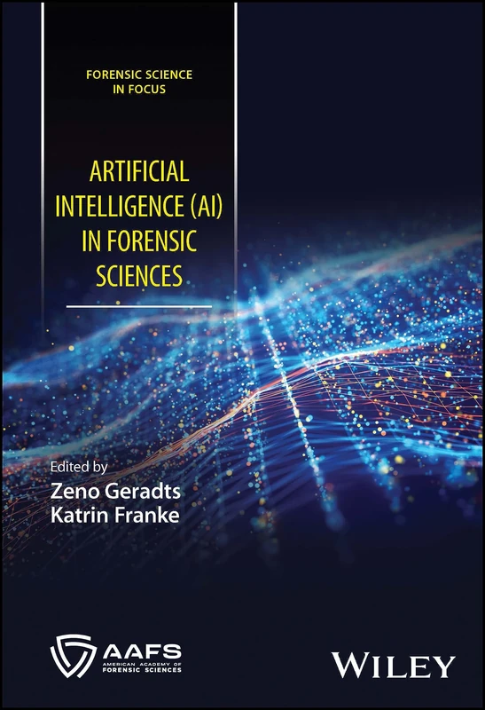 Artificial Intelligence (AI) in Forensic Sciences (Forensic Science in Focus)