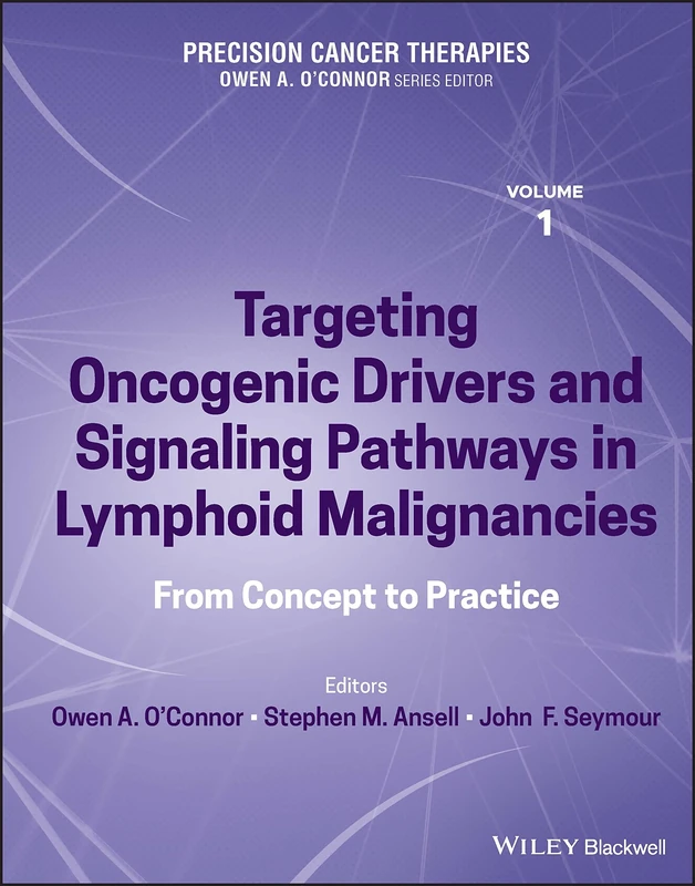 Precision Cancer Therapies, Targeting Oncogenic Drivers and Signaling Pathways in Lymphoid Malignancies: From Concept to Practice: 1 (Precision Cancer Therapies, Volume 1)