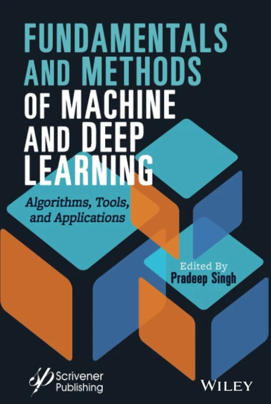 Fundamentals and Methods of Machine and Deep Learning: Algorithms, Tools, and Applications