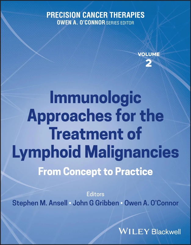 Precision Cancer Therapies, Immunologic Approaches for the Treatment of Lymphoid Malignancies: From Concept to Practice: 2 (Precision Cancer Therapies, Volume 2)