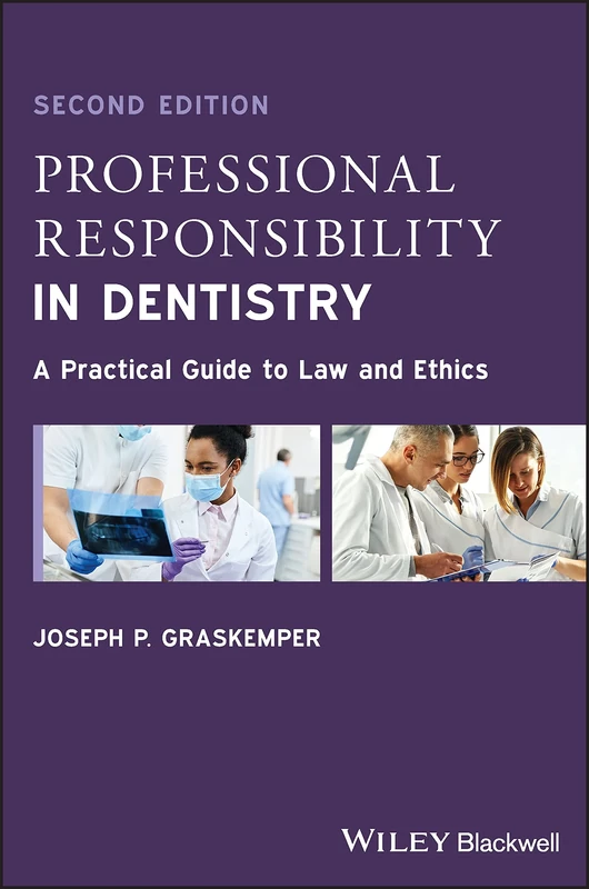 Professional Responsibility in Dentistry: A Practical Guide to Law and Ethics