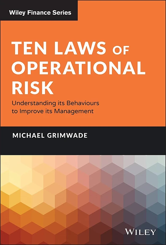 Ten Laws of Operational Risk: Understanding its Behaviours to Improve its Management (Wiley Finance)