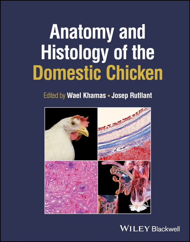 Wiley-Blackwell Anatomy and Histology of the Domestic Chicken