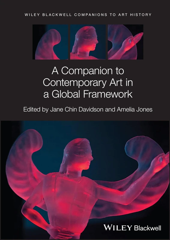 A Companion to Contemporary Art in a Global Framework (Blackwell Companions to Art History)
