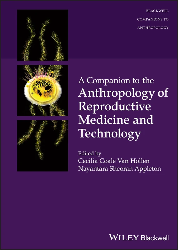 A Companion to the Anthropology of Reproductive Medicine and Technology (Wiley Blackwell Companions to Anthropology)