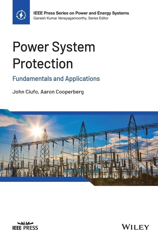 Power System Protection: Fundamentals and Applications (IEEE Press Series on Power and Energy Systems)