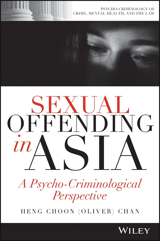Sexual Offending in Asia: A Psycho-Criminological Perspective (Psycho-Criminology of Crime, Mental Health, and the Law)