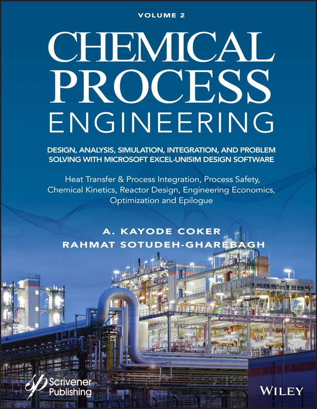 Chemical Process Engineering, Volume 2: Design, Analysis, Simulation, Integration, and Problem Solving with Microsoft Excel-UniSim Software for ... Process Safety, and Chemical Kinetics