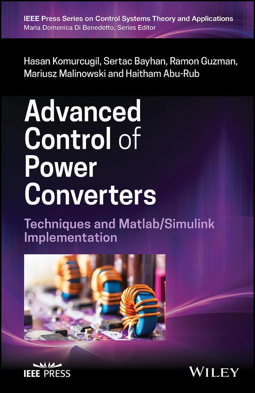 Advanced Control of Power Converters: Techniques and Matlab/Simulink Implementation (IEEE Press Series on Control Systems Theory and Applications)