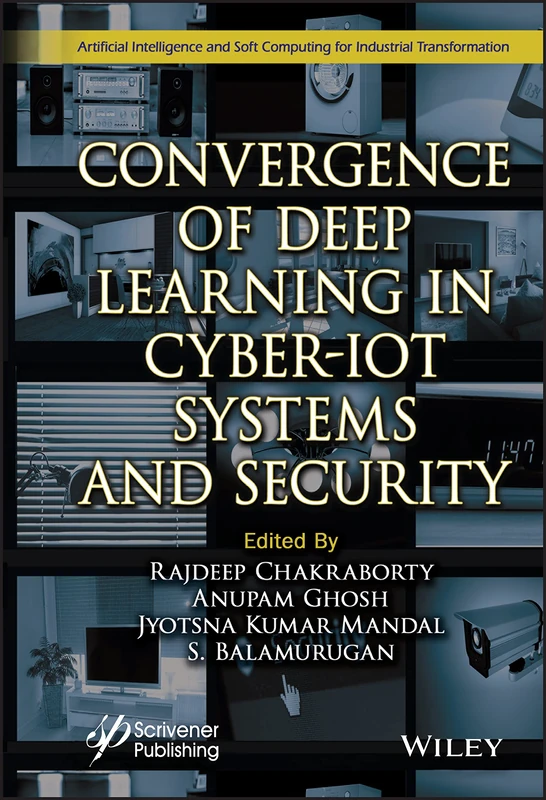Convergence of Deep Learning in Cyber-IoT Systems and Security (Artificial Intelligence and Soft Computing for Industrial Transformation)