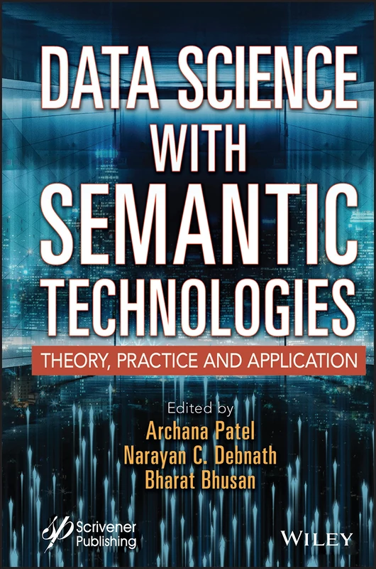 Data Science with Semantic Technologies: Theory, Practice and Application (Advances in Intelligent and Scientific Computing)