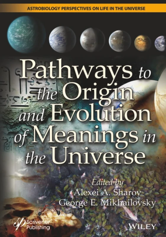 Pathways to the Origin and Evolution of Meanings in the Universe (Astrobiology Perspectives on Life in the Universe)