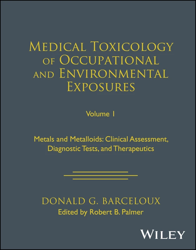 Medical Toxicology of Occupational and Environmental Exposures, Volume 1: Metals and Metalloids: Clinical Assessment, Diagnostic Tests, and Therapeutics