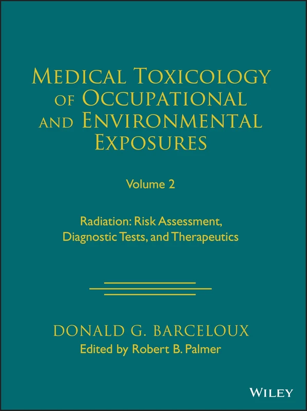 Medical Toxicology of Occupational and Environmental Exposures, Volume 2: Radiation: Risk Assessment, Diagnostic Tests, and Therapeutics
