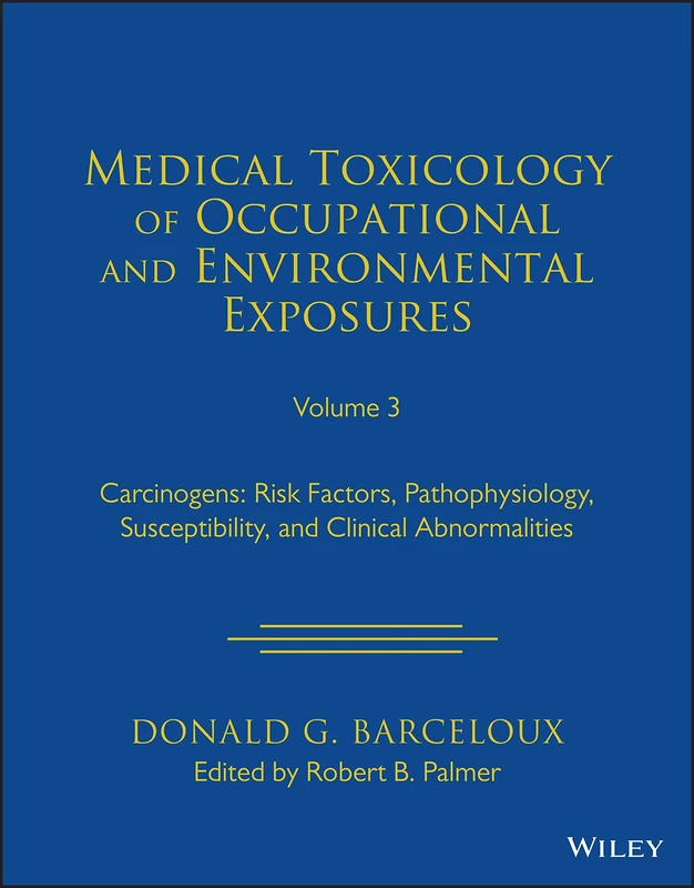 Medical Toxicology of Occupational and Environmental Exposures, Volume 3: Carcinogens: Risk Factors, Pathophysiology, Susceptibility, and Clinical Abnormalities