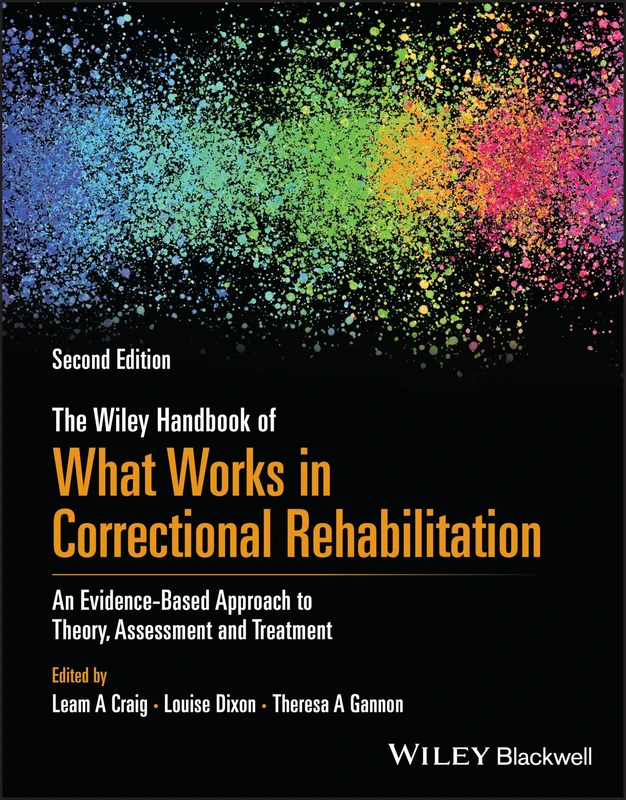 The Wiley Handbook of What Works in Correctional Rehabilitation: An Evidence-Based Approach to Theory, Assessment and Treatment