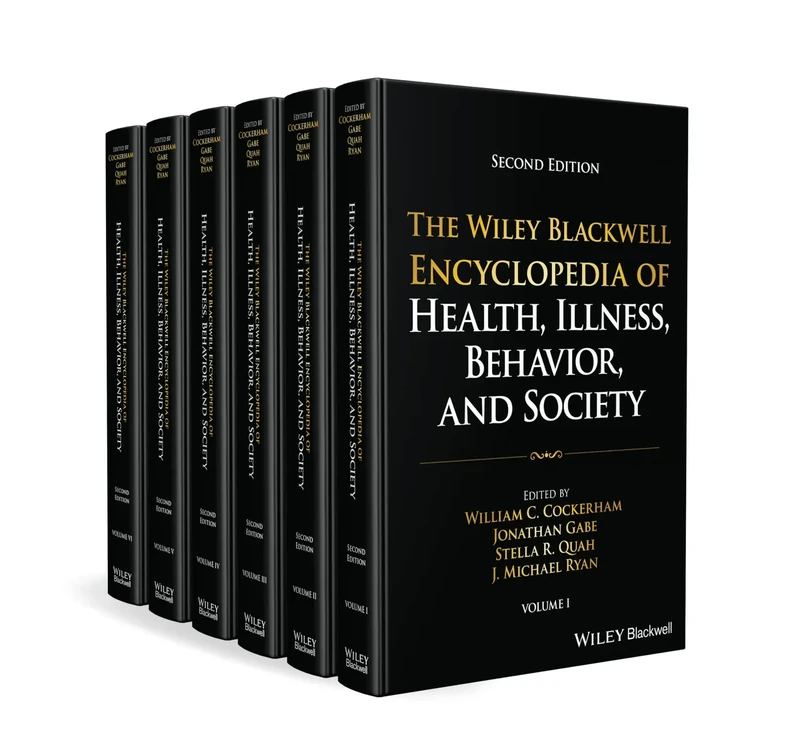 The Wiley Blackwell Encyclopedia of Health, Illness, Behavior, and Society, 6 Volume Set (Wiley Blackwell Encyclopedias in Social Sciences)