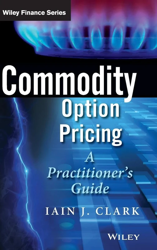Commodity Option Pricing: A Practitioner's Guide (The Wiley Finance Series)