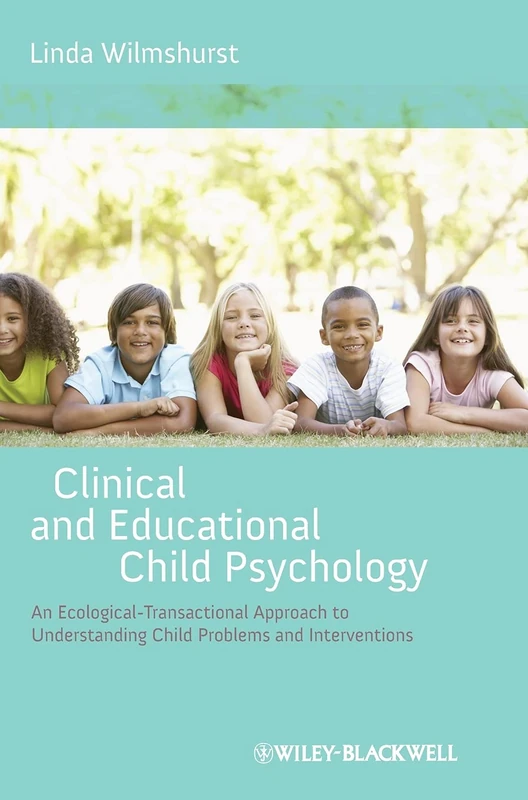 Clinical and Educational Child Psychology: An Ecological-Transactional Approach to Understanding Child Problems and Interventions
