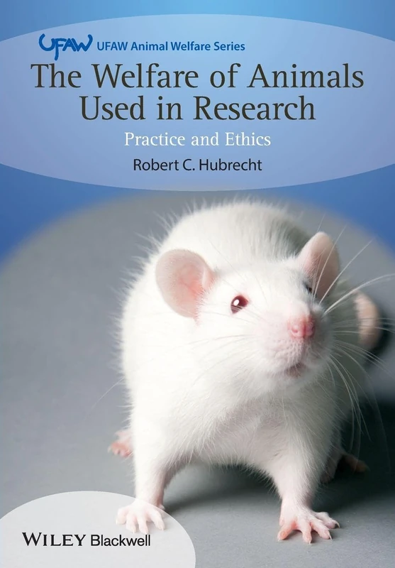 The Welfare of Animals Used in Research: Practice and Ethics (UFAW Animal Welfare)