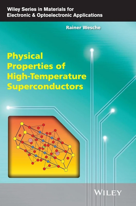 Physical Properties of High-Temperature Superconductors (Wiley Series in Materials for Electronic & Optoelectronic Applications)