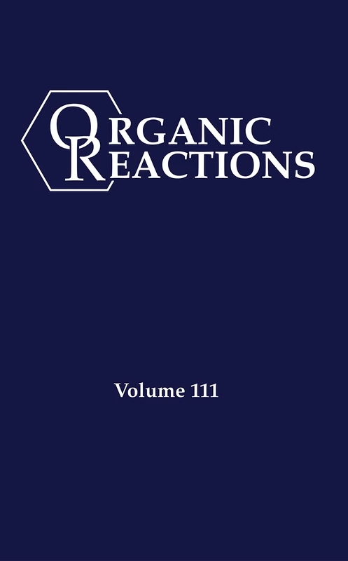 Organic Reactions, Volume 111