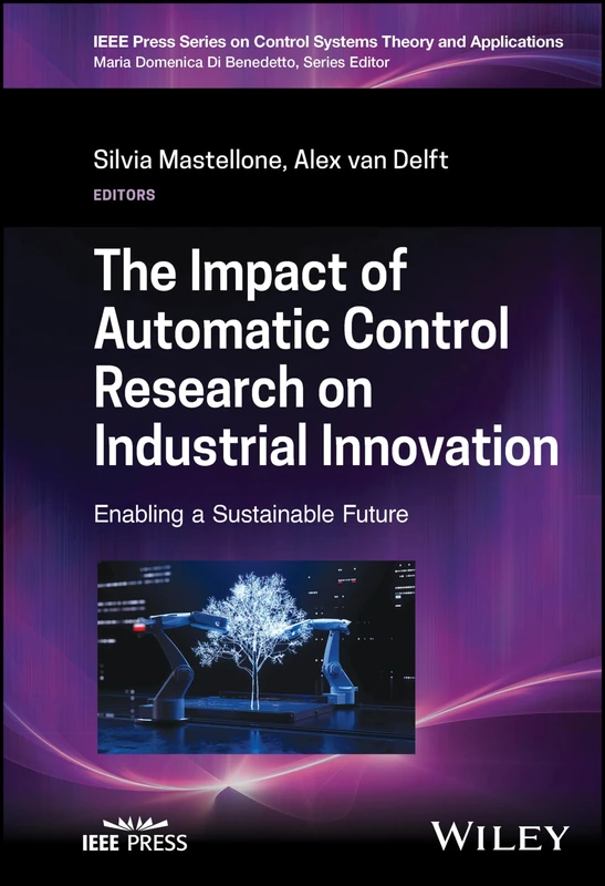 The Impact of Automatic Control Research on Industrial Innovation: Enabling a Sustainable Future (IEEE Press Series on Control Systems Theory and Applications)