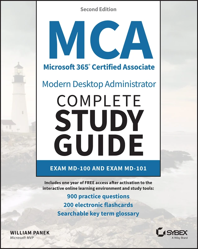 MCA Microsoft 365 Certified Associate Modern Desktop Administrator Complete Study Guide with 900 Practice Test Questions: Exam MD-100 and Exam MD-101 (Sybex Study Guide)